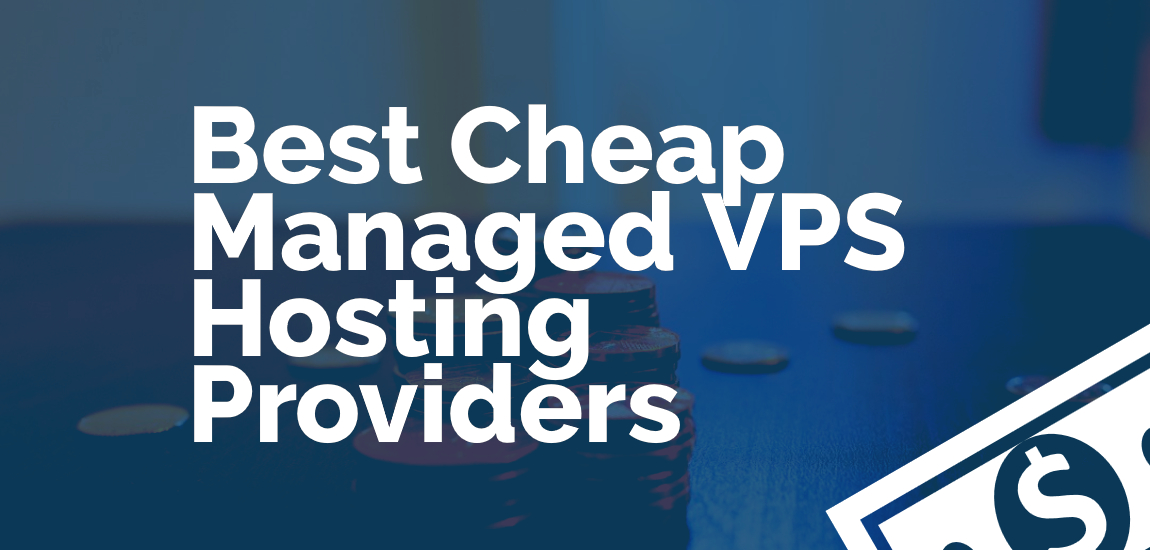 Best Cheap Managed VPS Hosting Providers for 2017 ...