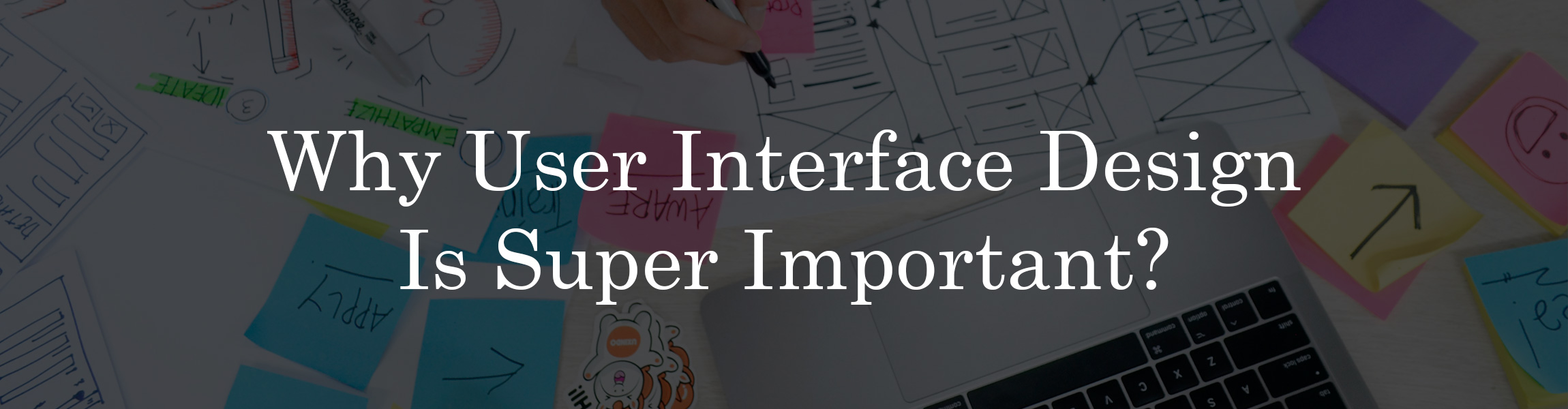 Why User Interface Design Is Super Important?