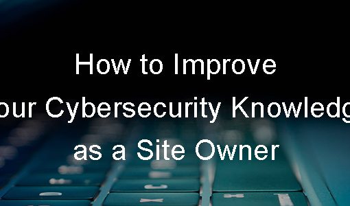 How to Improve Your Cybersecurity Knowledge as a Site Owner